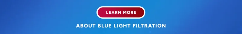 Learn More About Blue Light Filtration