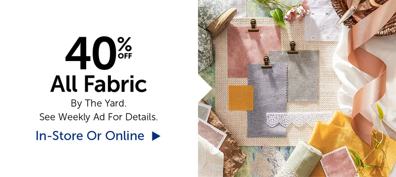 40% Off All Fabric - By The Yard.