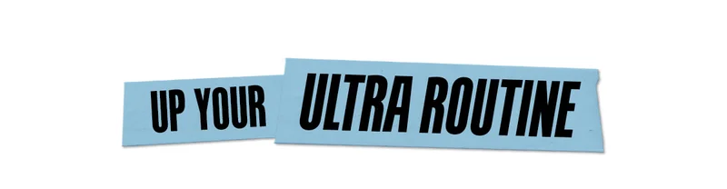 Up Your Ultra Routine