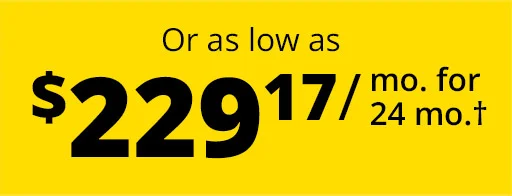 Or as low as $229.17 / mo. for 24 mo.†