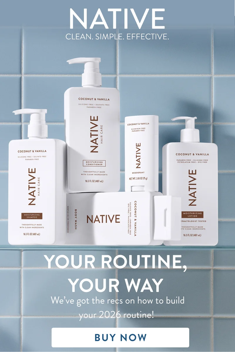 Native Clean. Simple. Effective. Your Routine, Your Way. We've got the recs on how to build your 2026 routine! Buy Now Native Clean. Simple. Effective. Your Routine, Your Way. We've got the recs on how to build your 2026 routine! Buy Now