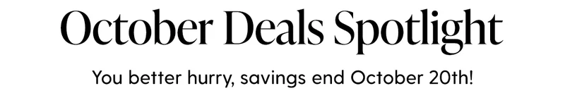 October Deals Spotlight | You better hurry, savings end October 20th!