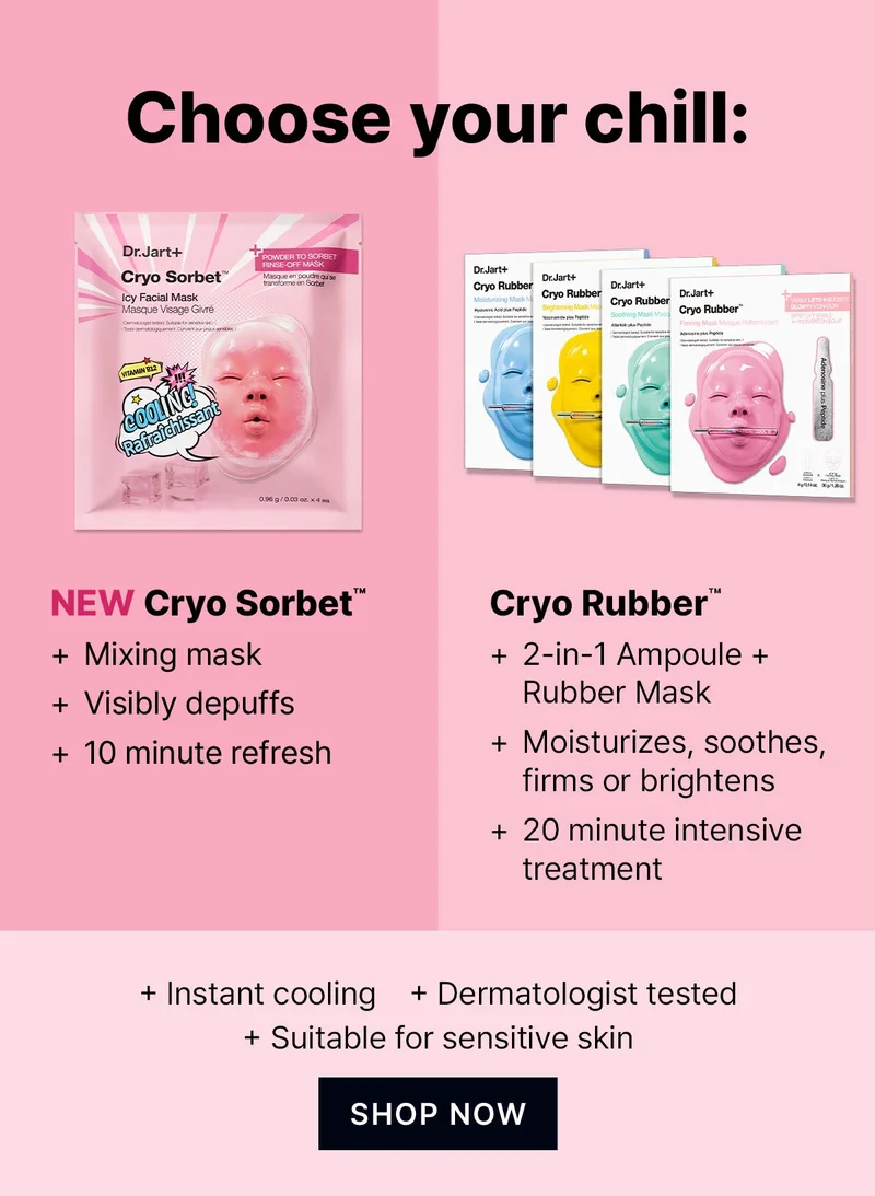 Choose your chill: | New Cryo Sorbet | Mixing mask | Visibly depuffs | 10 minute refresh | Cryo Rubber | 2-in-1 ampoule + rubber mask  | Moisturizes, soothes, firms or brightens  | 20 minute intensive treatment | Instant cooling | Dermatologist tested | Suitable for sensitive skin | Shop now