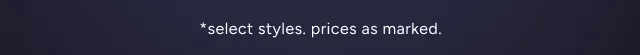 *select styles. prices as marked. - Image