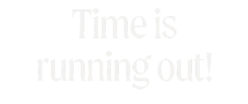 Time is running out!