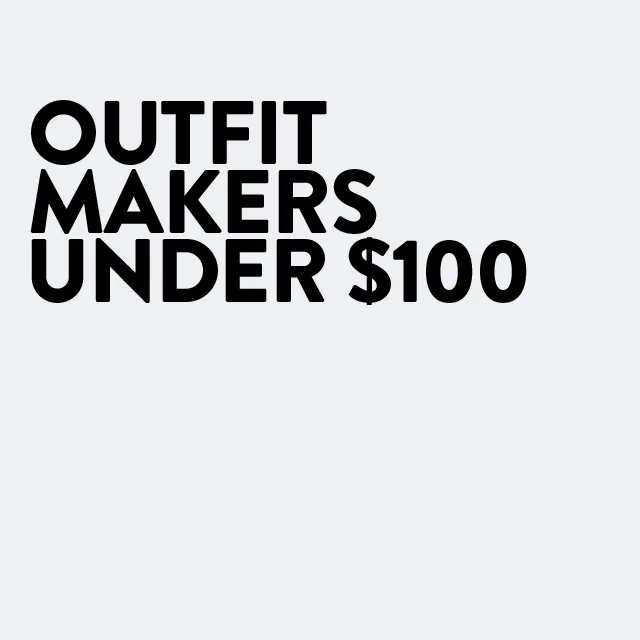 OUTFIT MAKERS UNDER $100