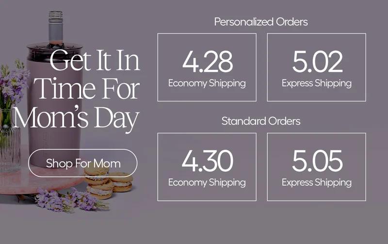 Get It In Time For Mom's Day. PErsonalized Orders 5.02, Standard Orders: 4.30 Economy Shipping