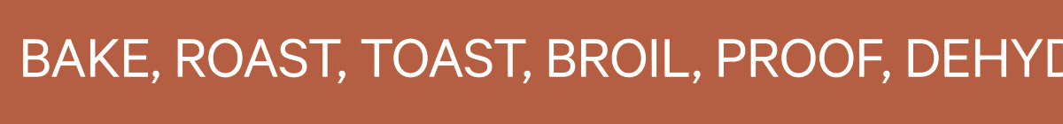 Bake, Roast, Toast, Broil, Proof, Dehydrate, Reheat, Air Fry