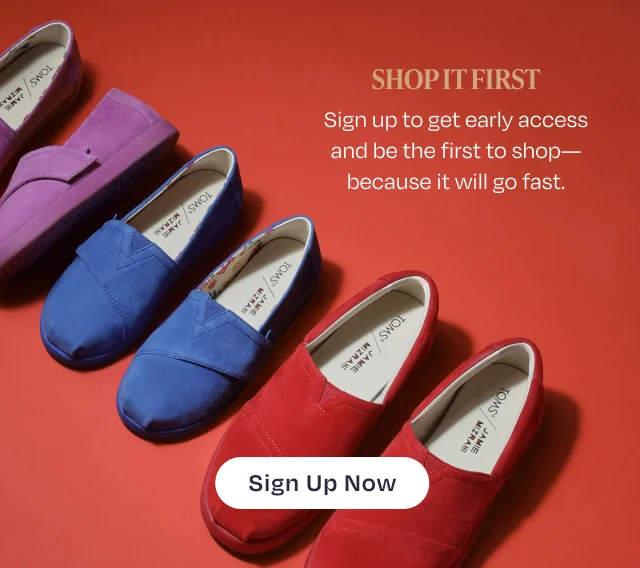 Shop It First - Sign Up to get early access and be the first to shop-because it will go fast.