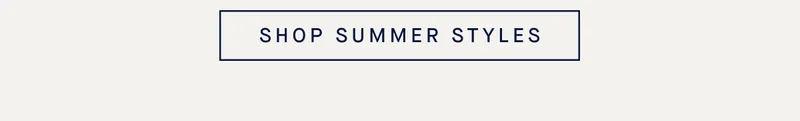 SHOP SUMMER STYLES
