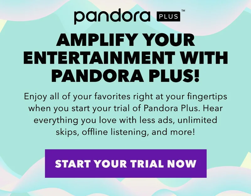 Enjoy all of your favorites right at your fingertips when you start your trial of Pandora Plus. Hear everything you love with less ads, unlimited skips, offline listening, and more! Start Your Trial of Pandora Plus now.