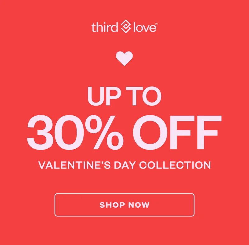ThirdLove - Up to 30% OFF - Valentine’s Day Collection - SHOP NOW