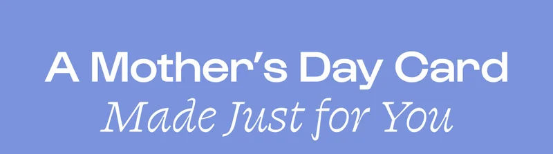 A Mother's Day Card Made Just For You