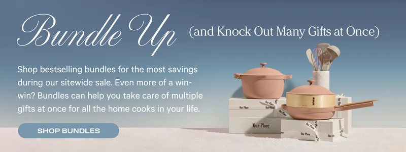 Bundle Up (and Knock Out Many Gifts at Once) -  Shop bestselling bundles for the most savings during our sitewide sale. Even more of a win-win? Bundles can help you take care of multiple gifts at once for all the home cooks in your life.