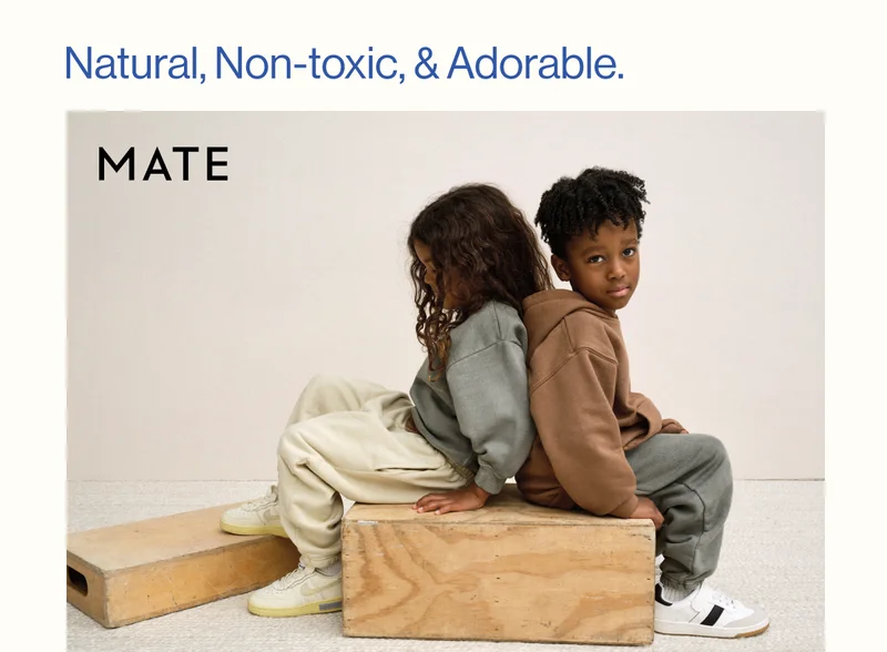 MATE- Natural, Non-toxic, & Adorable. MATE&nbsp;is a sustainable clothing&nbsp;brand&nbsp;revolutionizing&nbsp;the fashion industry by producing non-toxic, natural, and organic clothing for&nbsp;the&nbsp;entire family.  Use code discount code for 15% off your next purchase. Offer expires 5/13. Shop Now