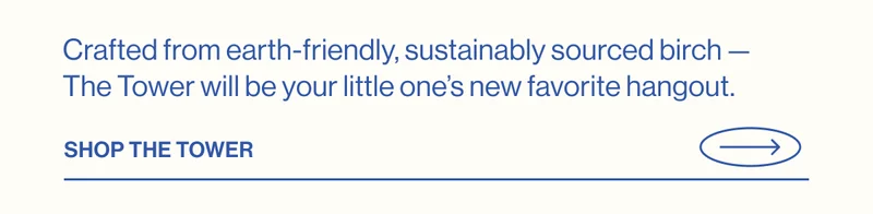 Crafted from earth-friendly, sustainably sourced birch —  The Tower will be your little one’s new favorite hangout. Shop The Tower