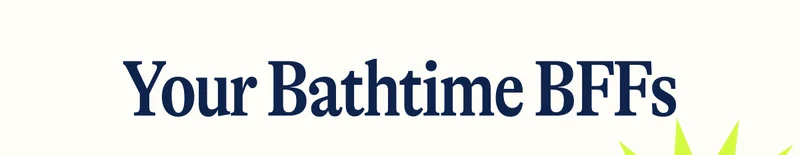 Your Bathtime BFFs