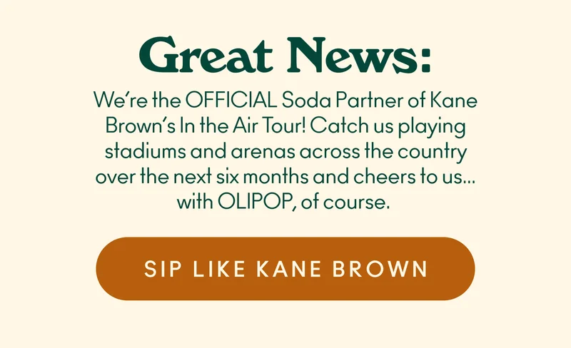 Great news: we’re the OFFICIAL Soda Partner of Kane Brown’s In the Air Tour! Catch us playing stadiums and arenas across the country over the next six months and cheers to us…with OLIPOP, of course.