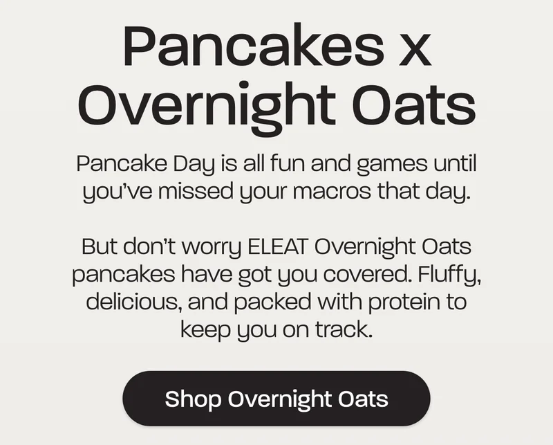 Pancake Day is all fun and games until you’ve missed your macros that day.   But don’t worry ELEAT Overnight Oats pancakes have got you covered. Fluffy, delicious, and packed with protein to keep you on track.