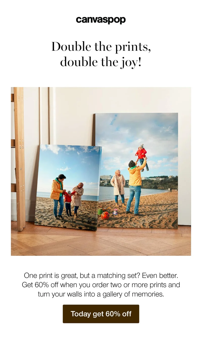 Double the prints, double the joy! One print is great, but a matching set? Even better. Get 60% off when you order two or more prints and turn your walls into a gallery of memories.