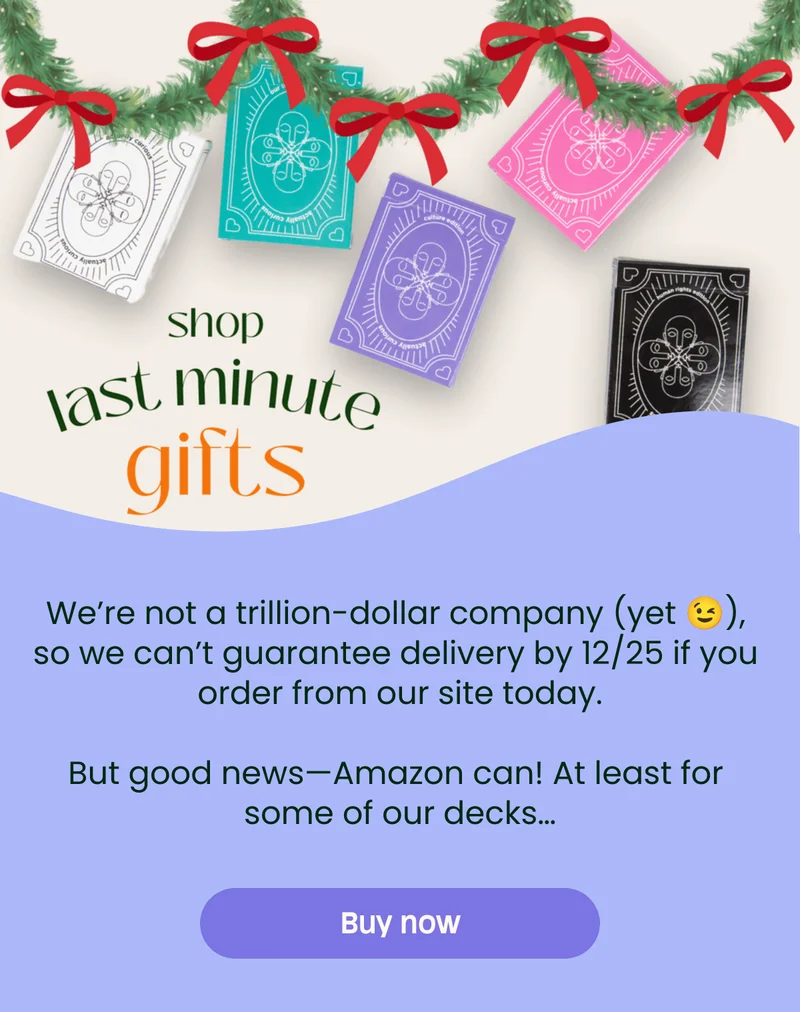 Weβre not a trillion-dollar company (yet π), so we canβt guarantee delivery by 12/25 if you order from our site today.But good newsβAmazon can! At least for some of our decksβ¦ Buy now