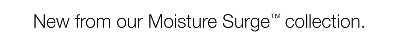 New from our Moisture Surge™ collection.
