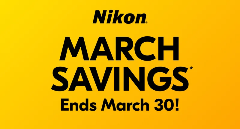 Nikon March Savings* Ends March 30!