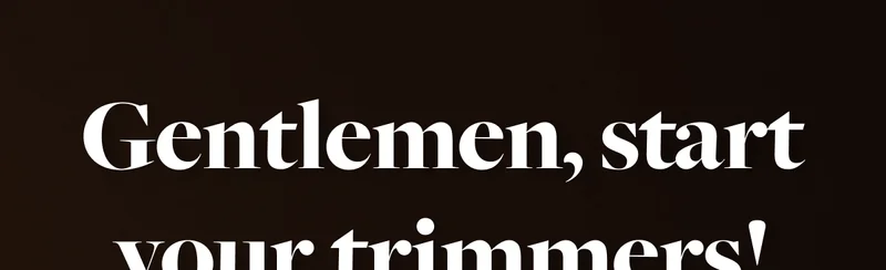 Gentlemen, start your trimmers!