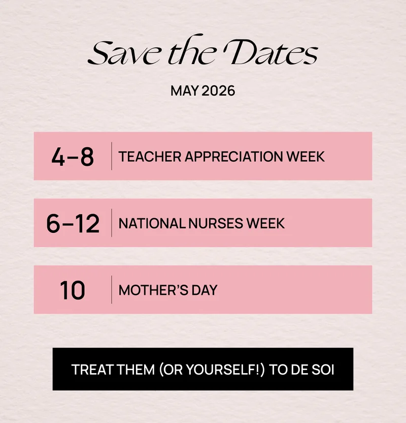 Save the Dates may 2026 |  4–8 Teacher Appreciation Week |  6–12 National Nurses Week | 10 Mother’s Day  | TREAT THEM (OR YOURSELF!) TO DE SOI