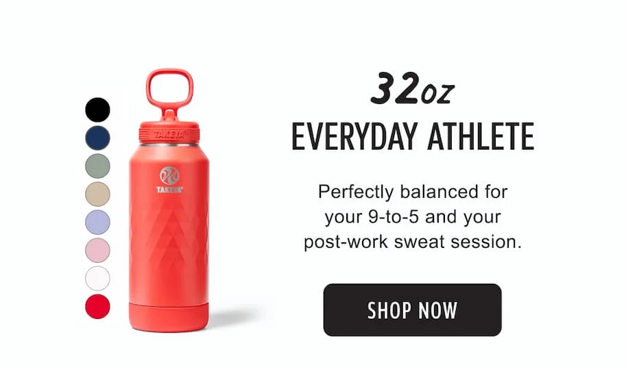 32oz | EVERYDAY ATHLETE | Perfectly balanced for your 9-to-5 and your post-work sweat session. | SHOP THE 32oz