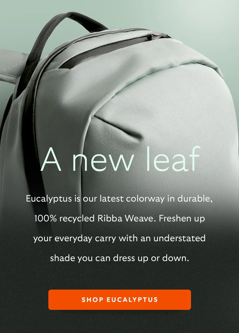Eucalyptus is our latest colorway in durable, 100% recycled Ribba Weave. Freshen up your everyday carry with an understated shade you can dress up or down.