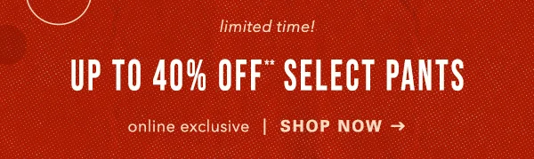 Up To 40% Off Select Pants