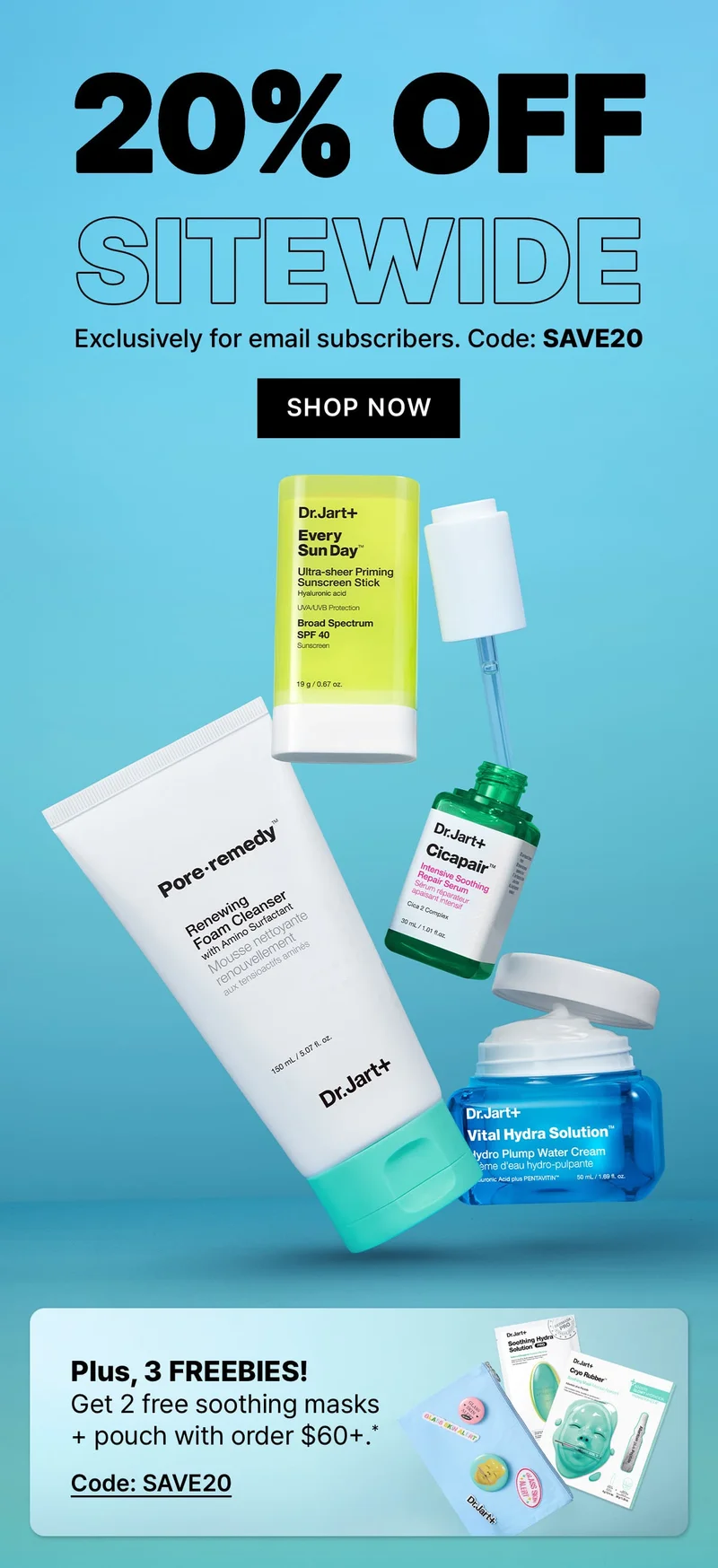 20% OFF | SITEWIDE | Exclusively For Email Subscribers. Code: discount code | SHOP NOW | Plus, 3 FREEBIES! | Get 2 free soothing masks + pouch with order $60+. | Code: discount code