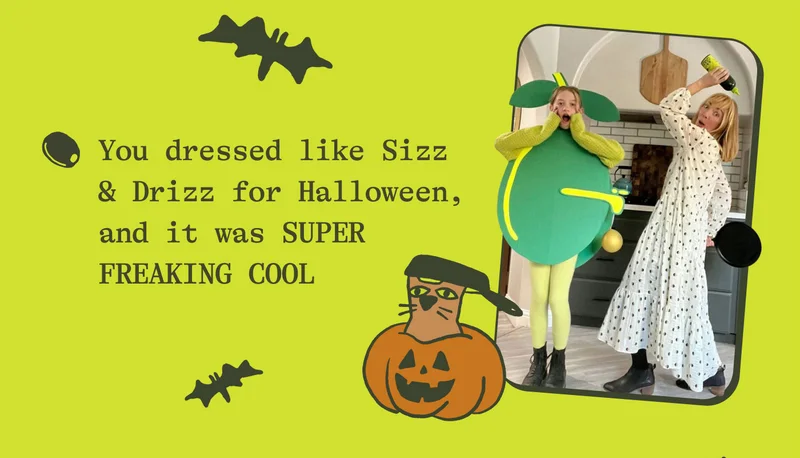 You dressed like Sizz & Drizz for Halloween, and it was SUPER FREAKING COOL