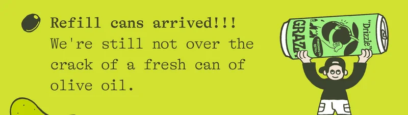 Refill cans arrived!!! We're still not over the crack of a fresh can of olive oil.