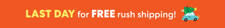 Rush shipping is on us! Rush shipping is on us!