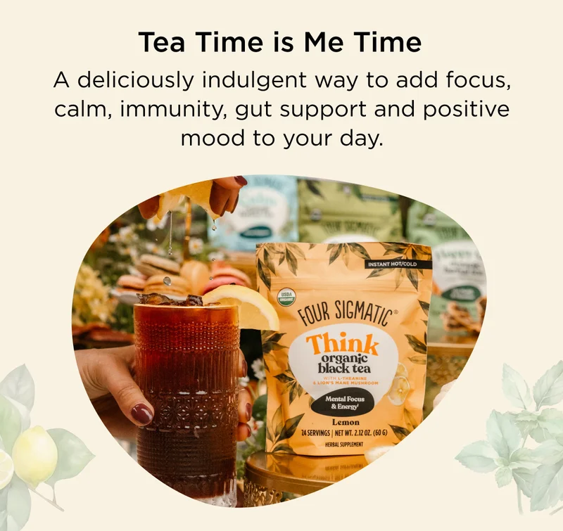 Tea Time is Me Time - A deliciously indulgent way to add focus, calm, immunity, gut support and positive mood to your day.