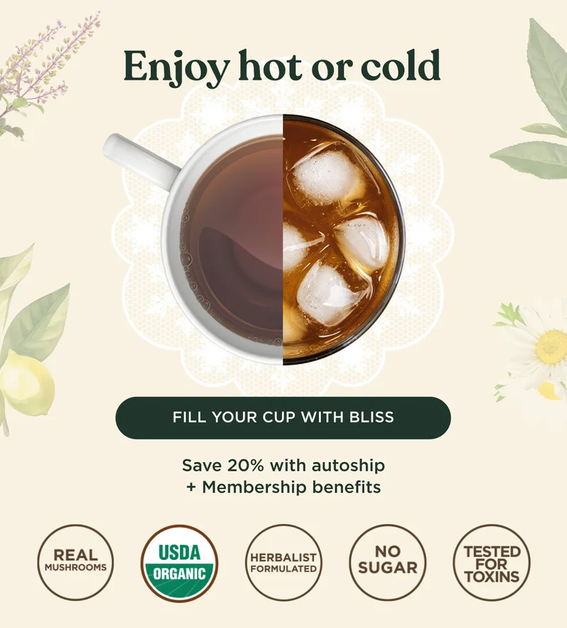 Enjoy hot or cold - FILL YOUR CUP WITH BLISS - Save 20% with autoship + Membership benefits