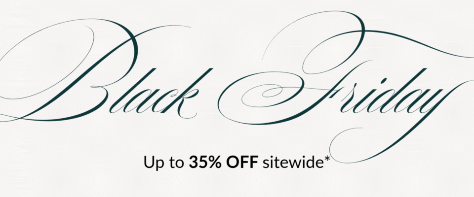 BLACK FRIDAY JUST GOT BETTER: Up to 35% OFF sitewide*