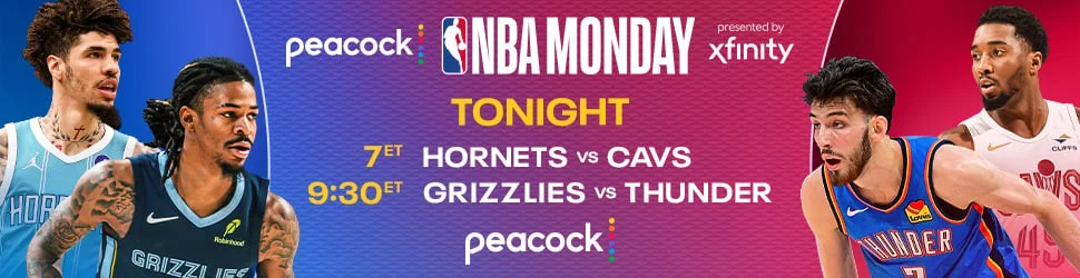 PEACOCK NBA MONDAY HORNETS vs CAVALIERS 7ET GRIZZLIES vs THUNDER 9:30ET on Peacock