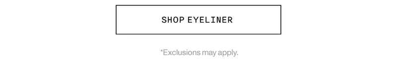 SHOP EYELINER | *Exclusions apply.