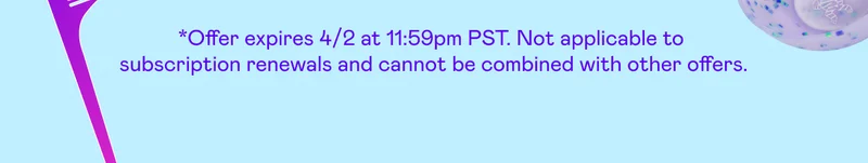 *Offer expires 4/2 at 11:59pm PST. Cannot be combined with other offers.
