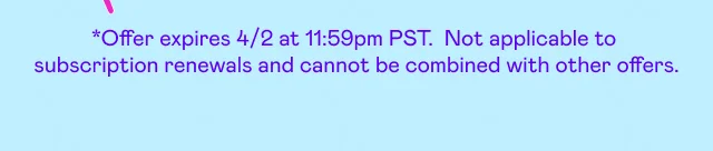 *Offer expires 4/2 at 11:59pm PST. Cannot be combined with other offers.