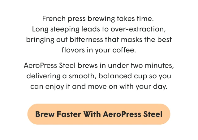 Brew Faster with AeroPress Steel