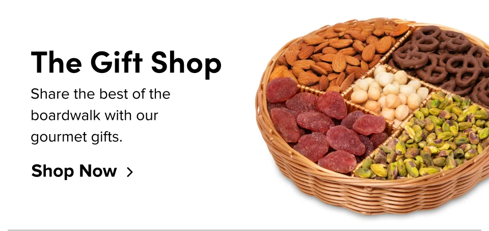 The Gift Shop Share the best of the boardwalk with our gourmet gifts. Shop Now