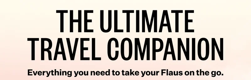 The ultimate travel companion | Everything you need to take your Flaus on the go.