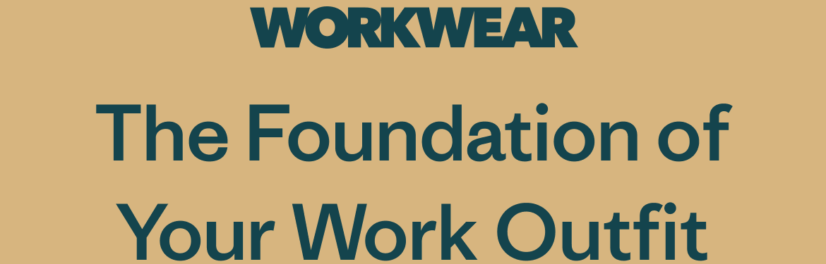 Workwear. The Foundation of Your Work Outfit
