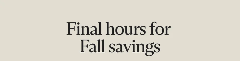 Final hours for  Fall savings