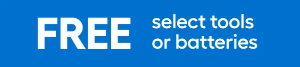 FREE select tools or batteries.