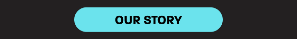 OUR STORY